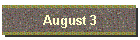 August 3