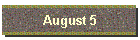 August 5