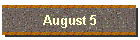 August 5