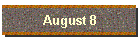 August 8