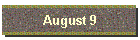 August 9